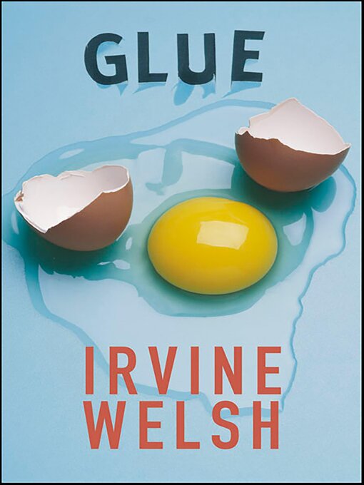 Title details for Glue by Irvine Welsh - Available